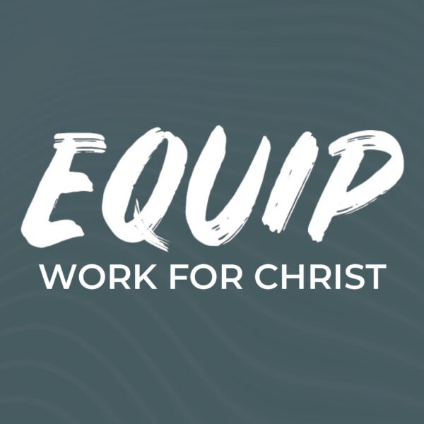 EQUIP: Work for Christ