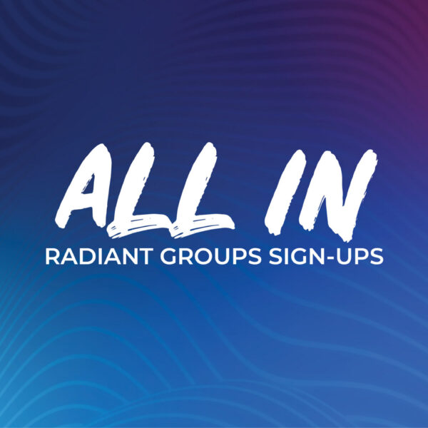 ALL IN: Radiant Groups Sign-Ups